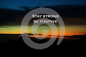 Positive inspirational quote - Stay strong. Be positive. With bl