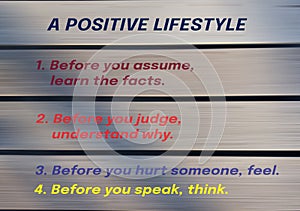 A positive lifestyle - Before you assume, learn the facts. Before you judge, understand why. Before you hurt someone, feel.