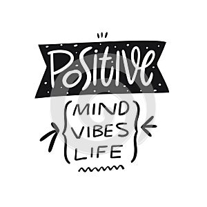 Positive Mind, Vibes, Life lettering. Hand written quote. Black color vector illustration. Isolated on white background