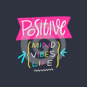 Positive Mind, Vibes, Life lettering. Hand written quote. Vector illustration. Isolated on black background.