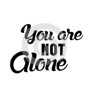 Positive Quote design - You are not alone