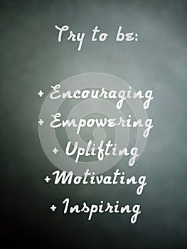 Positive text messages on light gray background - Try to be, encouraging empowering uplifting motivating inspiring.