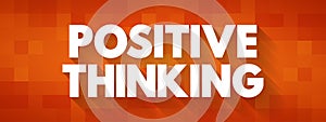 Positive Thinking - means that you approach unpleasantness in a more positive and productive way, text concept background