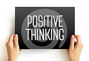 Positive thinking - means that you approach unpleasantness in a more positive and productive way, text concept on card