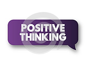 Positive Thinking - means that you approach unpleasantness in a more positive and productive way, text concept message bubble