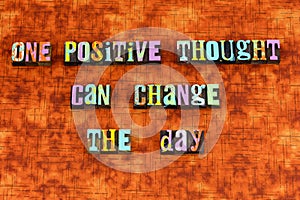 Think positive thinking optimism change joy attitude life believe photo