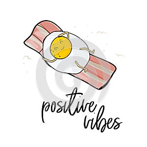 Positive vibes print. Cute Kawaii Characters. Vector Illustration. Cartoon style. Funny pun quote. Egg on bacon tanning. Cool mod photo