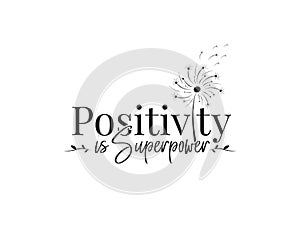 Positivity is super power, vector. Wording design, lettering. Motivational, inspirational positive quote, affirmation