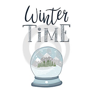 A postcard with a snow globe with a landscape, with mountains, forest and snow. Hand lettering phrase - Winter time. A