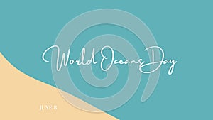 Poster, banner, card or illustration with colors of the sea and the sand with the text World Oceans Day June 8. Concept of take