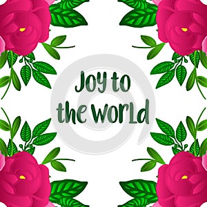 Poster design element of joy to world, with ornate plant of pink rose wreath frame. Vector