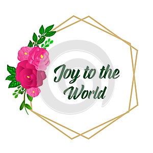 Poster design element of joy to world, with ornate plant of pink rose wreath frame. Vector