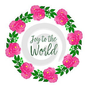 Poster design element of joy to world, with ornate plant of pink rose wreath frame. Vector