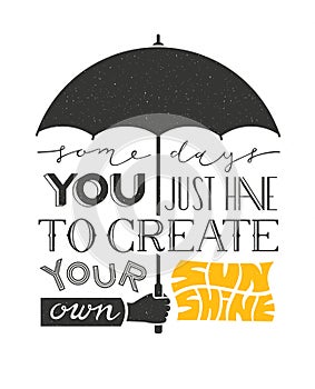 Poster with hand holding umbrella and text lettering. Typographic background motivation quote.