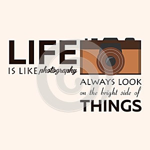 Poster. Life is like photography always look on the bright side of things. Vector illustration. Photgrapher. Take photo.