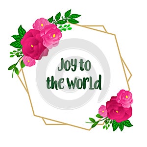 Poster text joy to the world, with pattern of elegant pink rose flower frame. Vector