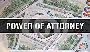 Power Of Attorney text Concept Closeup. American Dollars Cash Money,3D rendering. Power Of Attorney at Dollar Banknote. Financial