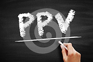PPV Pay Per View - type of pay television or webcast service that enables a viewer to pay to watch individual events via private