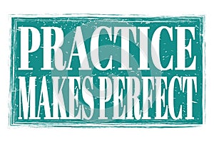 PRACTICE MAKES PERFECT, words on blue grungy stamp sign