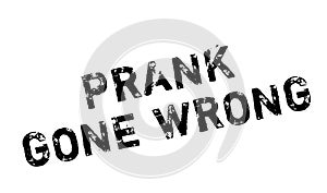 Prank Gone Wrong rubber stamp