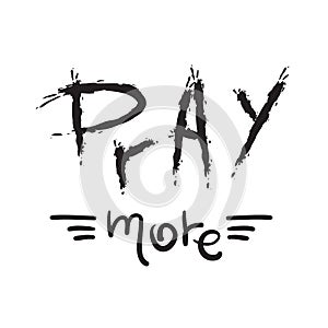 Pray more -motivational quote lettering, religious poster.