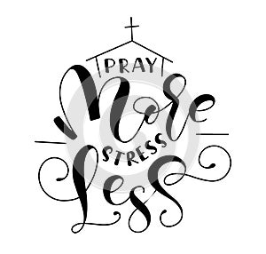 Pray more stress less - Biblical background. Vector illustration with black lettering and doodle church isolated on