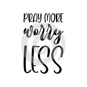 pray more worry less black letters quote