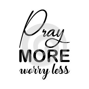 pray more worry less black letters quote