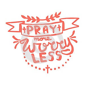 Pray more worry less handwriting monogram calligraphy. Phrase poster graphic desing. Engraved ink art vector.
