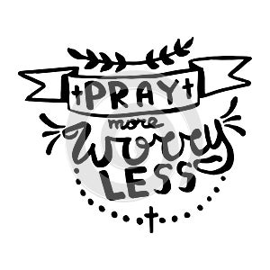 Pray more worry less handwriting monogram calligraphy. Phrase poster graphic desing. Engraved ink art vector.