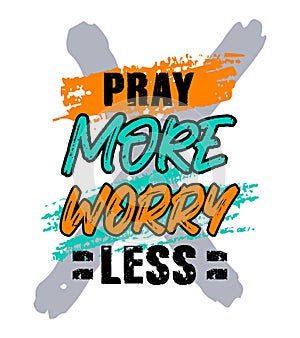 Pray more worry less, motivational quote typography