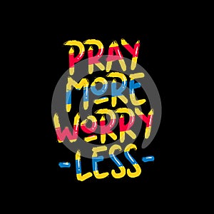 Pray more worry less typography