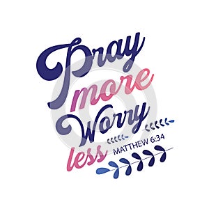 Pray more worry less. Typography Bible Scripture card Design poster.