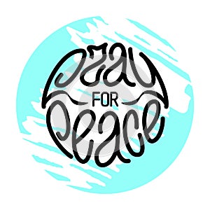 Pray for peace. Hand drawn lettering in blue ripped circle