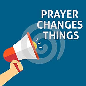 PRAYER CHANGES THINGS Announcement. Hand Holding Megaphone With Speech Bubble