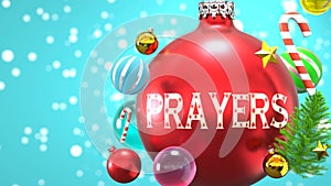 Prayers and Xmas holidays, pictured as abstract Christmas ornament ball with word Prayers to symbolize the connection and