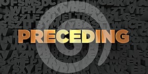 Preceding - Gold text on black background - 3D rendered royalty free stock picture