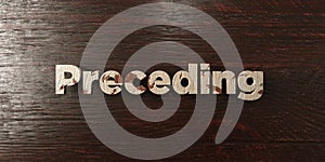 Preceding - grungy wooden headline on Maple - 3D rendered royalty free stock image