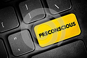 Preconscious - the part of the mind in which preconscious thoughts or memories reside, text button on keyboard, concept background photo