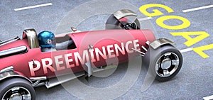 Preeminence helps reaching goals, pictured as a race car with a phrase Preeminence on a track as a metaphor of Preeminence playing