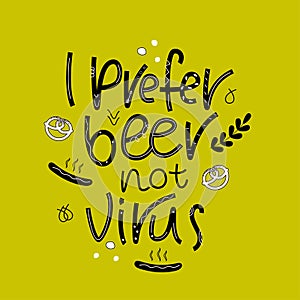 PREFER BEER NOT VIRUS-Humoring motivating slogan, scandinavian style