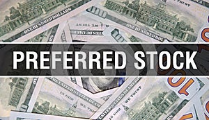 Preferred Stock text Concept Closeup. American Dollars Cash Money,3D rendering. Preferred Stock at Dollar Banknote. Financial USA
