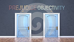 Prejudice and objectivity as a choice - pictured as words Prejudice, objectivity on doors to show that Prejudice and objectivity