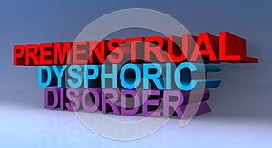 Premenstrual dysphoric disorder