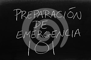 PreparaciÃÂ³n De Emergencia 101 On A Blackboard.  Translation: Emergency Preparation 101 photo
