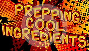Prepping Cool Ingredients - Comic book style text.
