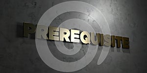 Prerequisite - Gold text on black background - 3D rendered royalty free stock picture photo