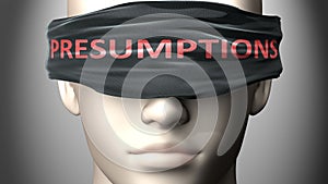 Presumptions can make us blind - pictured as word Presumptions on a blindfold to symbolize that it can cloud perception, 3d photo