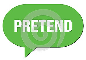 PRETEND text written in a green speech bubble