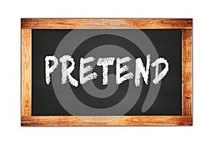 PRETEND text written on wooden frame school blackboard